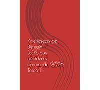 Architectes de Demain - Tome 1 : S.O.S.: Interpellation littéraire aux puissants - L’humanité oubliée dans la course au progrès (ARCHITECTES DE DEMAIN S.O.S de l'HUMANITÉ aux MAITRES du MONDE)