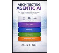 Architecting Agentic AI: For Data, Storage, Infrastructure and Autonomous Systems: 4 (Storage and Data Management Mastery)