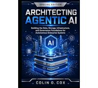 Architecting Agentic AI: Special Edition: Data, Storage, Infrastructure, Governance, and Autonomous Systems for the Enterprise (Storage and Data Management Mastery)