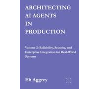 Architecting AI Agents in Production: Volume 2:Reliability, Security, and Enterprise Integration for Real-World Systems