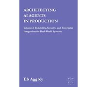 Architecting AI Agents in Production: Volume 2:Reliability, Security, and Enterprise Integration for Real-World Systems