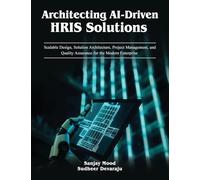 Architecting AI-Driven HRIS Solutions: A Guide to AI-Driven HRIS Solutions and Implementation: 1 (AI Solution Implementations)