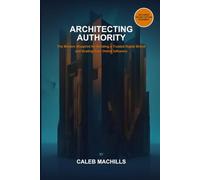 Architecting Authority: The Modern Blueprint for Building a Trusted Digital Brand and Scaling Your Online Influence