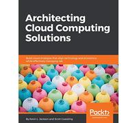 Architecting Cloud Computing Solutions: Build cloud strategies that align technology and economics while effectively managing risk