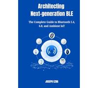 Architecting Next-generation BLE: The Complete Guide to Bluetooth 5.4, 6.0, and Ambient IoT