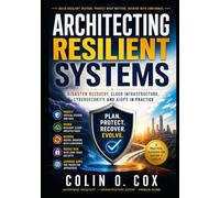 Architecting Resilient Systems: Disaster Recovery, Cloud Infrastructure, Cybersecurity, and AIOps in Practice (Storage and Data Management Mastery)