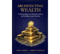 Architecting Wealth: Understanding your financial territory and building systems that last
