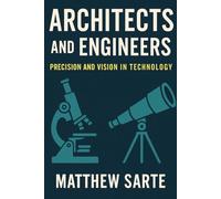 Architects and Engineers: Precision and Vision in Technology