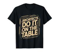 Architects Do It On The Table Broma de Arquitectura - Camiseta
