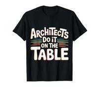 Architects Do It On The Table Broma de Arquitectura - Camiseta