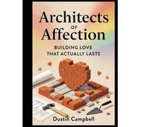Architects of Affection: Building Love That Actually Lasts