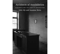 Architects of Annihilation: Auschwitz and the Logic of Destruction