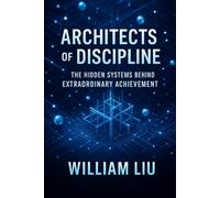 Architects of Discipline: The Hidden Systems Behind Extraordinary Achievement