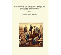 Architects of Fate; Or, Steps to Success and Power (Classic Books)
