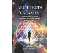 Architects of Galaxies: Conversations with the Original Architects of Earth Through Hypnosis