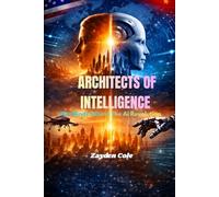 Architects of Intelligence: The Minds Behind The Ai Revolution