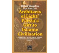 Architects of Light: Persia's Gift to Islamic Civilisation (Islam In The World)