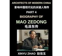 Architects of Modern China (Part 4)- Biography of Mao Zedong, The Founding Father of Modern China, Revolutionary Leader, and Political Architect of the 20th Century