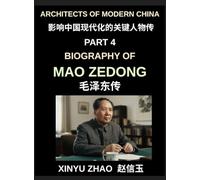 Architects of Modern China (Part 4)- Biography of Mao Zedong, The Founding Father of Modern China, Revolutionary Leader, and Political Architect of the 20th Century