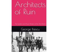 Architects of Ruin: The Leaders and Power Brokers of the Third Reich