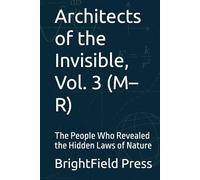 Architects of the Invisible, Vol. 3 (M-R): The People Who Revealed the Hidden Laws of Nature