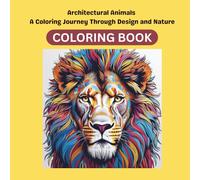 Architectural Animals A Coloring Journey Through Design and Nature: Mindfulness Book