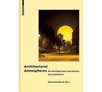 Architectural Atmospheres: On the Experience and Politics of Architecture