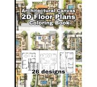 Architectural Canvas: 2D Floor Plans Coloring Book: An Architectural Coloring Book for Adults and Kids, Full of Detailed Architectural 2D floor plans Designs, Furniture & Architectural Symbols