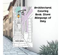 Architectural Coloring Book Stone Alleyways of Italy (Streets of Europe - Architectural Coloring Books)