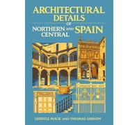 Architectural Details of Northern and Central Spain: One Hundred and Four Measured Drawings Fifty Five Photographs