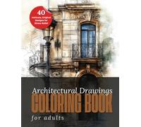 Architectural Drawings Coloring Book for Adults: 40 Intricate Cityscapes & Elegant Buildings for Mindful Coloring, Stress Relief & Creative Relaxation ... Facades, Urban Scenes & Beautiful Details