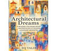Architectural Dreams: A Reverse Coloring Book of Watercolor Cityscapes & Elegant Geometry: Trace Through Rooftops, Arches, Skylines, Doors and Urban ... Mindful Creative Escape. (Trace the Colour™)