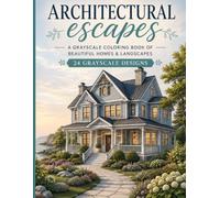 Architectural Escapes Adult Coloring Book: A grayscale coloring book of beautiful homes & landscapes