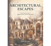 ARCHITECTURAL ESCAPES: An Adult Coloring Book of Beautiful Homes, Interiors & Courtyards