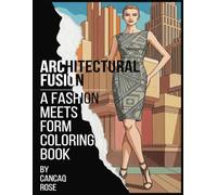 Architectural Fusion: Where Fashion Meets Form - A Coloring Book: Experience the Ultimate Fusion of Fashion and Architecture - Color the Convergence of Style and Structure!