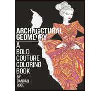 Architectural Geometry: A Bold Couture Coloring Book: Explore the Precision of Geometry - Where Fashion and Architecture Meet in Bold Design!