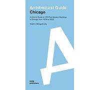 Architectural guide. Chicago. A critic's guide to 100 post-modern buildings in Chicago from 1978 to 2025