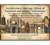 Architectural Heritage Album of Vanished and Extant Civilizations: A Visual Journey Through Global History with Digitally Restored Ancient Structure ... 1725 ) (A Library of World Wonders)
