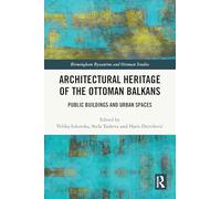 Architectural Heritage of the Ottoman Balkans: Public Buildings and Urban Spaces (Birmingham Byzantine and Ottoman Studies)