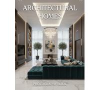 Architectural Homes Photography Book: Discover Exquisite Residential Masterpieces and Modern Structural Elegance