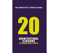 ARCHITECTURAL ILLUSIONS: 20 Ways to Expand Small Spaces Visually (The Pocket Architect)