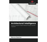 Architectural Intelligence: The Act of Project Creation Revised Through Inventive Cognition