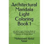 Architectural Mandala Light Coloring Book 1: An Adult Light Coloring Book of Sacred Geometry and Structural Designs for Stress Relief