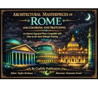 Architectural Masterpieces of Rome for Coloring and Sketching 174 Historic Engraved Plates Compatible with Glow-in-the-Dark Midnight Painting: Volume ... Plates for Glow in Dark Midnight Coloring)