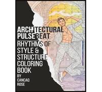 Architectural Pulsebeat: Rhythms of Style & Structure Coloring Book: Masculine Energy Meets Artistic Flow - Bold, Modern, and Refined