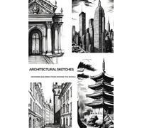 ARCHITECTURAL SKETCHES: DRAWING BUILDINGS FROM AROUND THE WORLD
