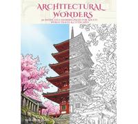 ARCHITECTURAL WONDERS: 50 Intricate Coloring Pages for Adults: World Travel & Cityscapes for Stress Relief and Relaxation
