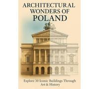 Architectural Wonders of Poland: Explore 30 Iconic Buildings Through Art & History (A COLORING & TRAVEL COMPANION)