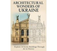 Architectural Wonders of Ukraine: Explore 30 Iconic Buildings Through Art & History.: A Stunning Coloring Journey Through 30 Iconic Landmarks - ... Heritage (A COLORING & TRAVEL COMPANION)