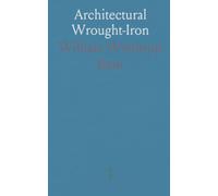 Architectural Wrought-Iron: A visual compendium of European and American ironwork from medieval to modern practice